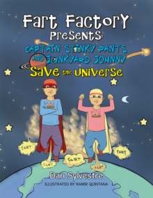 Fart Factory Presents: : Captain Stinky Pants and Junkyard Johnny Save the Universe