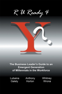 R U Ready 4 Y? : The Business Leader's Guide to an Emergent Generation of Millennials in the Workforce