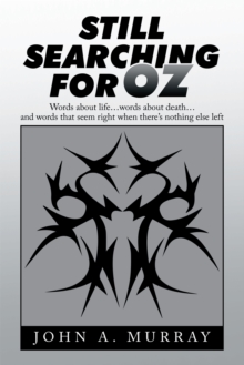 Still Searching for Oz : Words About Life . . . Words About Death . . . and Words That Seem Right When There'S Nothing Else Left