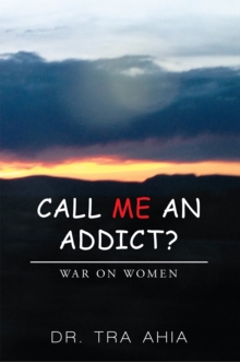 Call Me an Addict? : War on Women