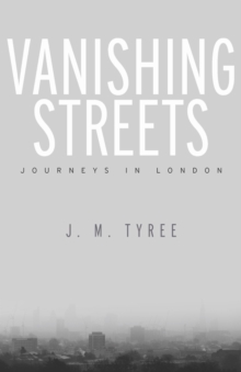 Vanishing Streets : Journeys in London, Hardback Book Vanishing Streets : Journeys in London, Hardback Book
