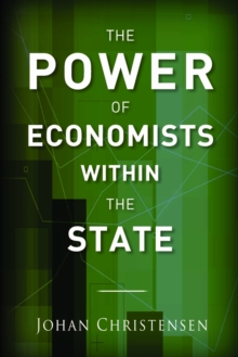 The Power of Economists Within the State, Hardback Book The Power of Economists Within the State, Hardback Book