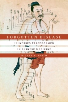 Forgotten Disease : Illnesses Transformed in Chinese Medicine, Hardback Book Forgotten Disease : Illnesses Transformed in Chinese Medicine, Hardback Book
