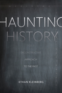 Haunting History : For a Deconstructive Approach to the Past, Hardback Book Haunting History : For a Deconstructive Approach to the Past, Hardback Book