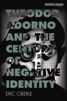 Theodor Adorno and the Century of Negative Identity, Paperback / softback Book Theodor Adorno and the Century of Negative Identity, Paperback / softback Book