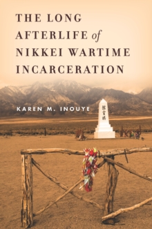 The Long Afterlife of Nikkei Wartime Incarceration, Paperback Book The Long Afterlife of Nikkei Wartime Incarceration, Paperback Book