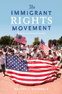 The Immigrant Rights Movement : The Battle over National Citizenship