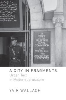 A City in Fragments : Urban Text in Modern Jerusalem