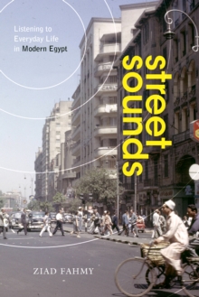 Street Sounds : Listening to Everyday Life in Modern Egypt