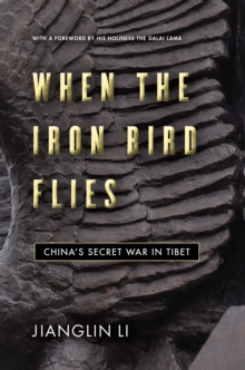 When the Iron Bird Flies : China's Secret War in Tibet