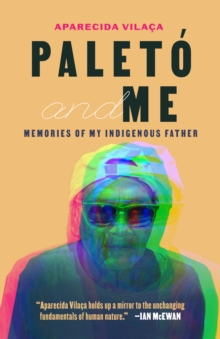 Paleto and Me : Memories of My Indigenous Father