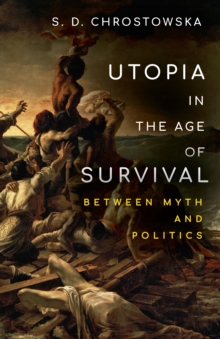 Utopia in the Age of Survival : Between Myth and Politics