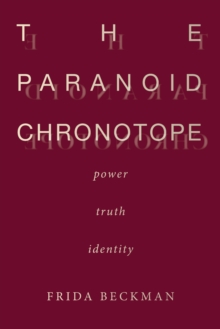 The Paranoid Chronotope : Power, Truth, Identity