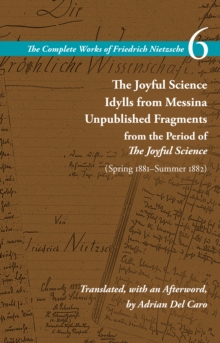 The Joyful Science / Idylls from Messina / Unpublished Fragments from the Period of The Joyful Science (Spring 1881-Summer 1882) : Volume 6