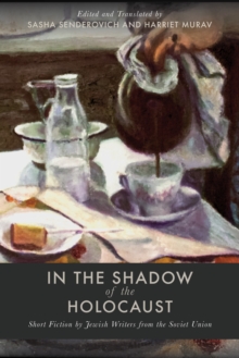 In the Shadow of the Holocaust : Short Fiction by Jewish Writers from the Soviet Union