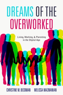 Dreams of the Overworked : Living, Working, and Parenting in the Digital Age