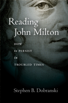 Reading John Milton : How to Persist in Troubled Times