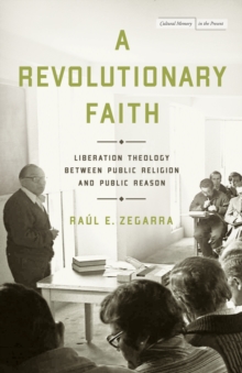 A Revolutionary Faith : Liberation Theology Between Public Religion and Public Reason