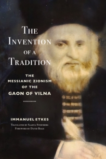 The Invention of a Tradition : The Messianic Zionism of the Gaon of Vilna