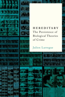 Hereditary : The Persistence of Biological Theories of Crime