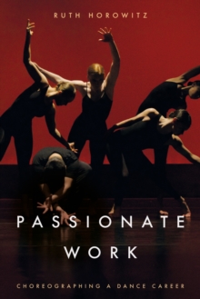 Passionate Work : Choreographing a Dance Career