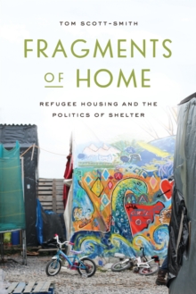 Fragments of Home : Refugee Housing and the Politics of Shelter