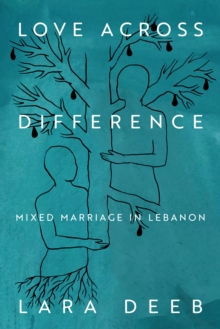 Love Across Difference : Mixed Marriage in Lebanon