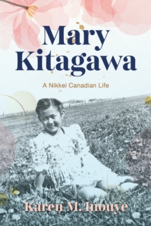 Mary Kitagawa : A Nikkei Canadian Life