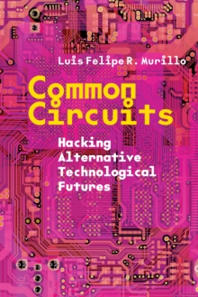 Common Circuits : Hacking Alternative Technological Futures