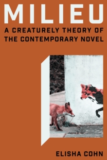 Milieu : A Creaturely Theory of the Contemporary Novel