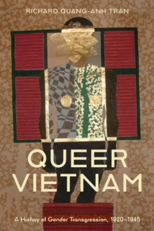 Queer Vietnam : A History of Gender Transgression, 19201945