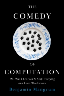 The Comedy of Computation : Or, How I Learned to Stop Worrying and Love Obsolescence