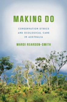 Making Do : Conservation Ethics and Ecological Care in Australia