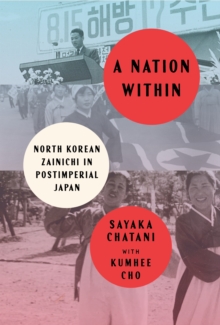 A Nation Within : North Korean Zainichi in Postimperial Japan