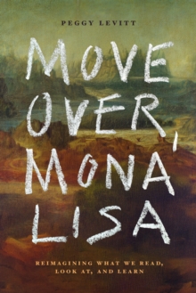Move Over, Mona Lisa : Reimagining What We Read, Look at, and Learn