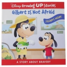 Disney Growing Up Stories: Gilbert Is Not Afraid A Story About Bravery