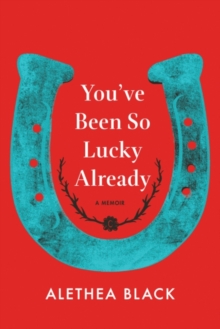 You've Been So Lucky Already : A Memoir, Hardback Book You've Been So Lucky Already : A Memoir, Hardback Book
