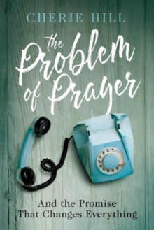 The Problem of Prayer : And The Promise That Changes Everything, Paperback / softback Book The Problem of Prayer : And The Promise That Changes Everything, Paperback / softback Book