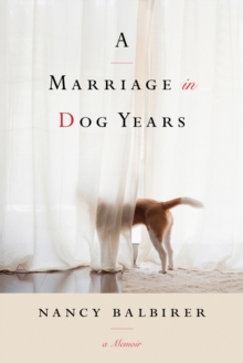 A Marriage in Dog Years : A Memoir, Hardback Book A Marriage in Dog Years : A Memoir, Hardback Book