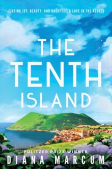 The Tenth Island : Finding Joy, Beauty, and Unexpected Love in the Azores