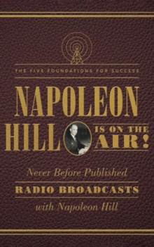 Napoleon Hill Is on the Air! : The Five Foundations for Success, Paperback / softback Book Napoleon Hill Is on the Air! : The Five Foundations for Success, Paperback / softback Book
