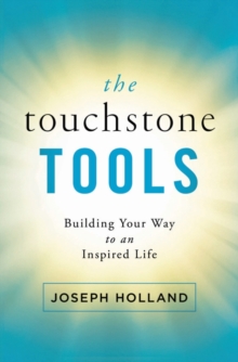 The Touchstone Tools : Building Your Way to an Inspired Life, Paperback / softback Book The Touchstone Tools : Building Your Way to an Inspired Life, Paperback / softback Book