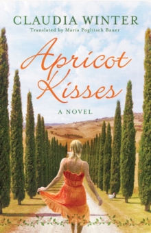 Apricot Kisses : A Novel, Paperback / softback Book Apricot Kisses : A Novel, Paperback / softback Book
