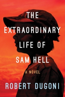 The Extraordinary Life of Sam Hell : A Novel