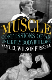 Muscle : Confessions of an Unlikely Bodybuilder