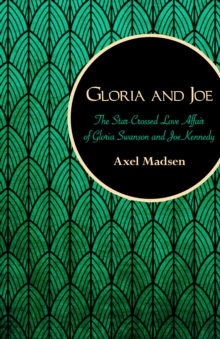 Gloria and Joe : The Star-Crossed Love Affair of Gloria Swanson and Joe Kennedy