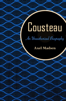 Cousteau : An Unauthorized Biography