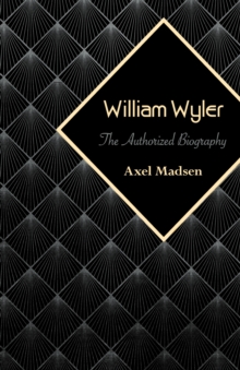 William Wyler : The Authorized Biography