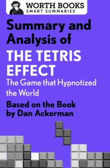 Summary and Analysis of The Tetris Effect: The Game that Hypnotized the World : Based on the Book by Dan Ackerman