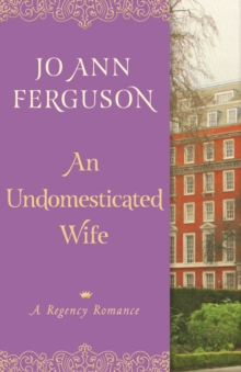 An Undomesticated Wife : A Regency Romance